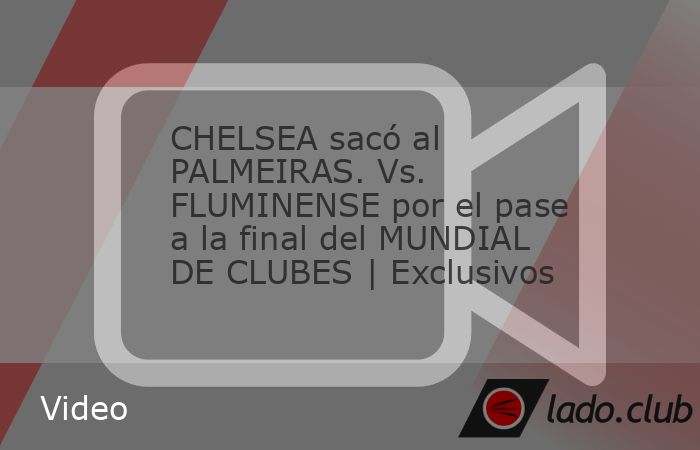 El Chelsea derrotó al Palmeiras brasilero en los cuartos de final y estará enfrentando al Fluminense por el pase a la final del Mundial de Clubes de la FIFA. Fernando Palomo, Richard Méndez, Herná