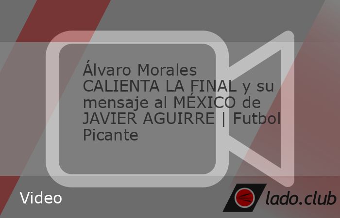 Álvaro Morales debate en la mesa de Futbol Picante sobre la obligación de Javier Aguirre y México de cara a la final de la Copa Oro ante Estados Unidos. Ricardo Ferretti, Jared Borgetti y Dionisio 