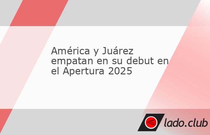 En el arranque del Apertura 2025, el subcampeón del fútbol mexicano, América, visitó la frontera para medirse con unos ambiciosos Bravos de Juárez que vienen de firmar su mejor semestre desde que