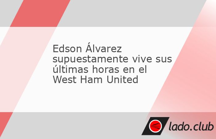 Edson Álvarez supuestamente está a unos cuantos días de salir del West Ham United, en virtud de que el nuevo técnico quiere darle fuerza a la cantera