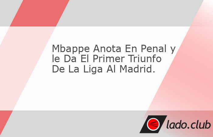 Kylian Mbappe lleva al primer triunfo del primer partido de esta nueva temporada de la Liga al Real Madrid .Fue al 51 cuando el Francés anoto el gol por la vía de penalti .El partido quedó 1-0 a fa