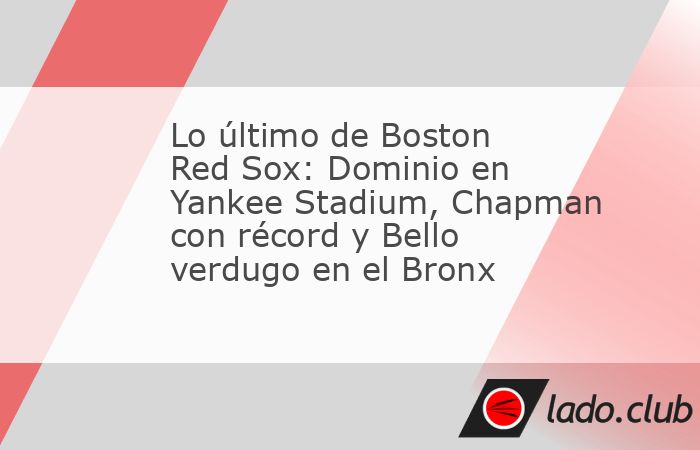 Tabla de contenidosBoston Red Sox se afianza y extiende dominio ante New York YankeesAroldis Chapman rompe récords en el BronxBello y Anthony ¿los nuevos verdugos de New York Yankees?Durante la jo