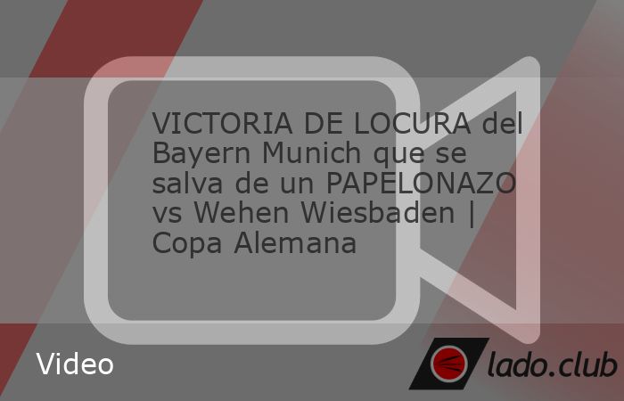 VICTORIA DE LOCURA del Bayern Munich que se salva de un PAPELONAZO vs Wehen Wiesbaden | Copa Alemana