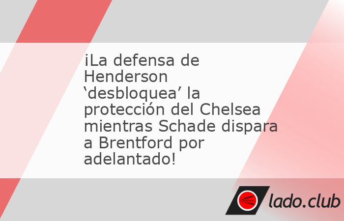 Jordan Henderson desbloqueó la protección del Chelsea, mientras que Kevin Chad le disparó a Brentford por delante.Fuente