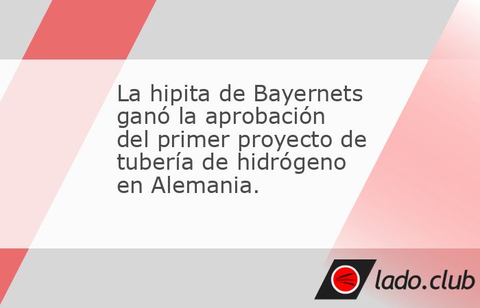La hipita de Bayernets ganó la aprobación del primer proyecto de tubería de hidrógeno en Alemania.Fuente